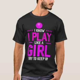 Ich weiß, ich spiele wie ein Mädchen. Versucht Sch T-Shirt