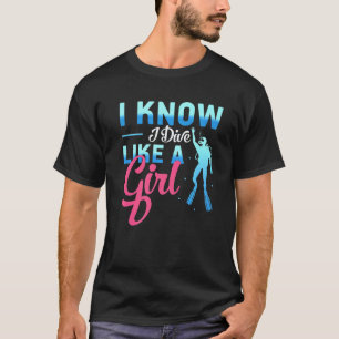 Ich weiß, ich tauche wie ein Mädchen Scubataucher, T-Shirt