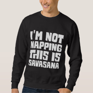 Ich weiß nicht, dass das Savasana ist Sweatshirt