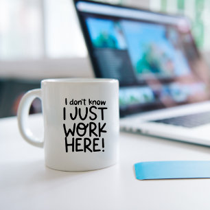 Ich weiß nicht, dass ich einfach hier arbeite, Fun Kaffeetasse