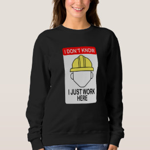 Ich weiß nicht, dass ich hier nur Bauarbeiter arbe Sweatshirt