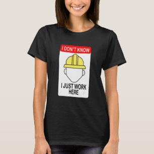 Ich weiß nicht, dass ich hier nur Bauarbeiter arbe T-Shirt