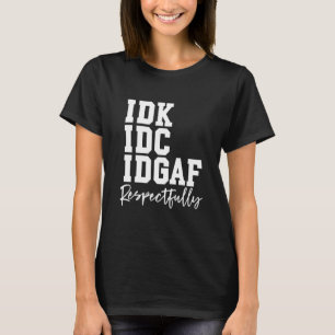 Ich weiß nicht, es ist mir egal, es ist mir völlig T-Shirt