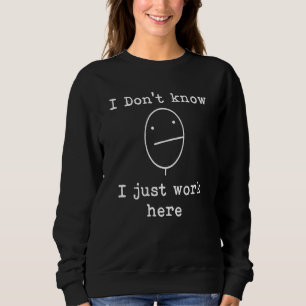Ich weiß nicht, ich arbeite hier nur Büro Sarkasti Sweatshirt