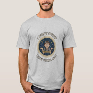 Ich weiß nicht, ich arbeite hier nur Lustiges T-Sh T-Shirt