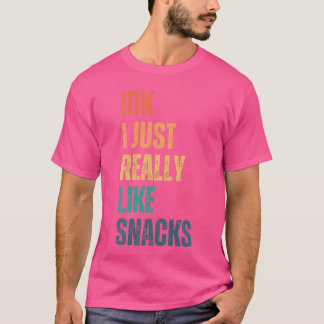 Ich weiß nicht, ich mag Snacks einfach wirklich ge T-Shirt