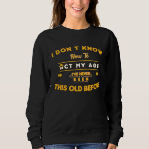 Ich weiß nicht, meinem Alter entsprechend zu hande Sweatshirt
