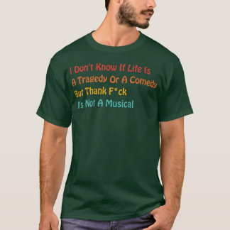 Ich weiß nicht, ob das Leben eine Tragödie oder ei T-Shirt