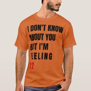 Ich weiß nicht über Sie, aber IM Gefühl 22 Swiftie T-Shirt