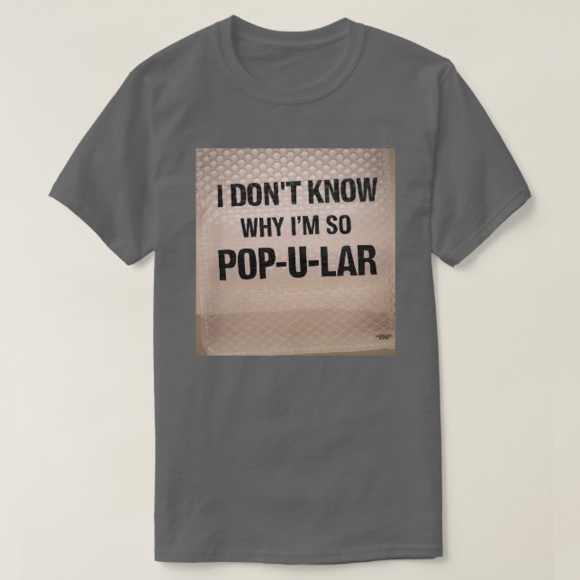 Ich weiß nicht, warum ich so Pop-u-lar bin T-Shirt (Design vorne)