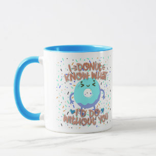 Ich weiß nicht, was ich ohne dich tun würde Custom Tasse
