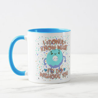 Ich weiß nicht, was ich ohne dich tun würde Custom Tasse