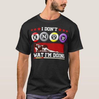 Ich weiß nicht, was ich Pool-BillardSnooker tue T-Shirt