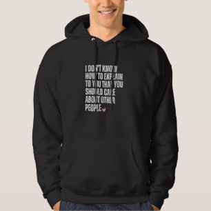 Ich weiß nicht, wie ich dir erklären soll, dass du hoodie