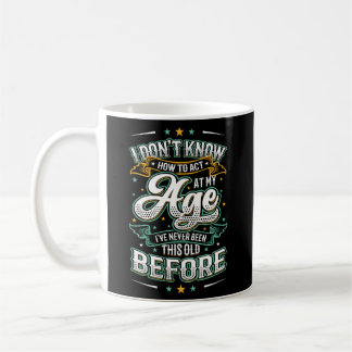 Ich weiß nicht, wie ich in meinem Alter handeln so Kaffeetasse
