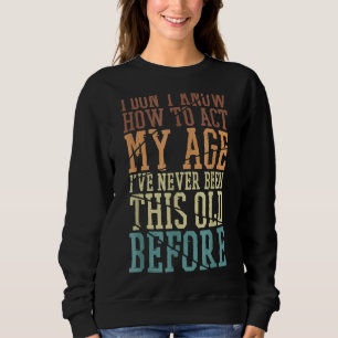 Ich weiß nicht, wie ich in meinem Alter noch nie s Sweatshirt
