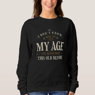 Ich weiß nicht, wie ich in meinem Alter noch nie w Sweatshirt