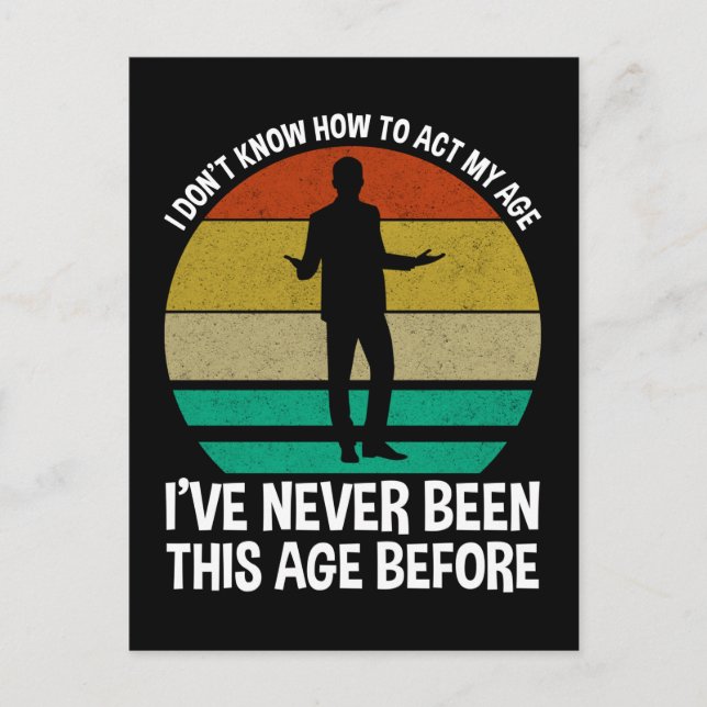 Ich weiß nicht, wie ich in meinem Alter umgehen so Postkarte (Vorderseite)