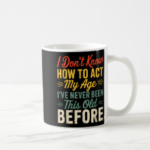 Ich weiß nicht, wie ich mein Alter lustig Retro Hu Kaffeetasse