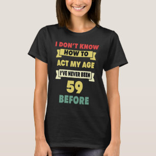 Ich weiß nicht, wie ich mein Alter sarkastisch 59. T-Shirt