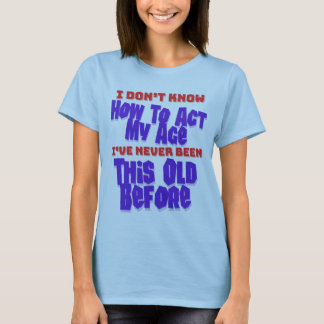 Ich weiß nicht, wie ich meinen Geburtstagsalters-S T-Shirt