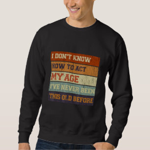 Ich weiß nicht, wie ich mich benehmen soll, ich bi sweatshirt