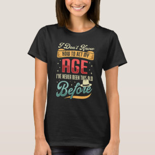 Ich weiß nicht, wie ich mich benehmen soll, ich wa T-Shirt