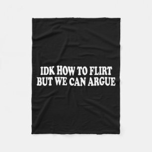 Ich weiß nicht, wie man flirtet, aber wir können s fleecedecke