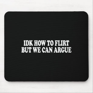 Ich weiß nicht, wie man flirtet, aber wir können s mousepad