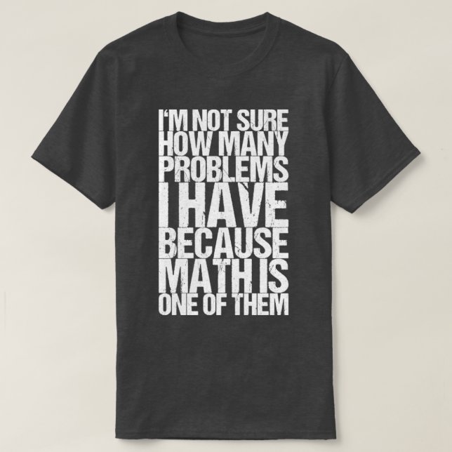 Ich weiß nicht, wie viele Probleme ich habe, weil  T-Shirt (Design vorne)