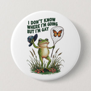 Ich weiß nicht, wo ich hingehe, aber ich bin Gay F Button