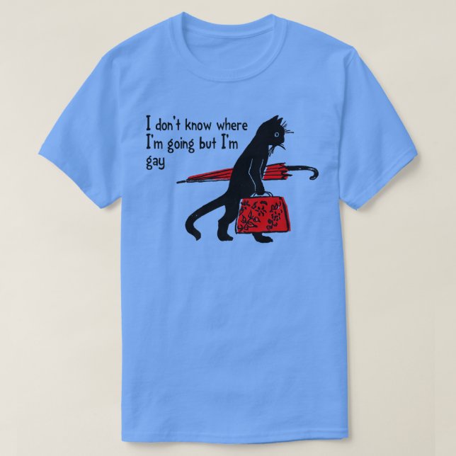 Ich weiß nicht, wohin ich gehe, aber ich bin schwu T-Shirt (Design vorne)