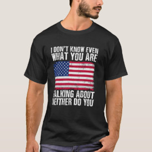 Ich weiß nicht worüber du sprichst Auch nicht  T-Shirt