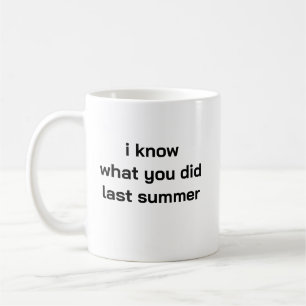 Ich weiß, was du letzten Sommer getan hast Tasse