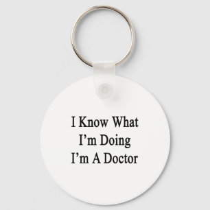 Ich weiß, was ich tuend ich bin ein Doktor bin Schlüsselanhänger