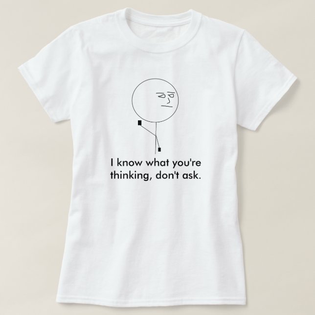 Ich weiß, was Sie denken, frage nicht T-Shirt (Design vorne)