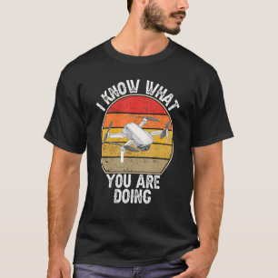 Ich weiß, was Sie tun FPV Drone Quadcopter T-Shirt
