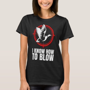 Ich weiß, wie man als Vogeljagd bläst T-Shirt