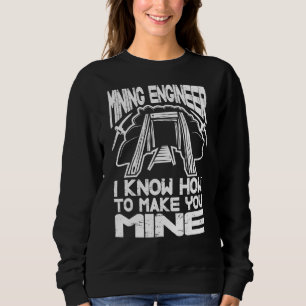 Ich weiß, wie man Bergbau zu mir macht Sweatshirt