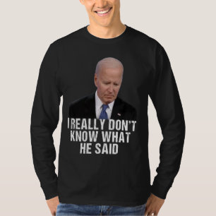 Ich weiß wirklich nicht, was er am Ende gesagt hat T-Shirt