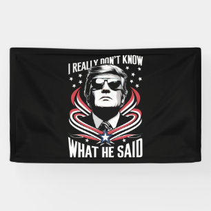 Ich weiß wirklich nicht, was er lustig fand Trump Banner