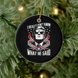Ich weiß wirklich nicht, was er sagte Funny Trump Keramik Ornament