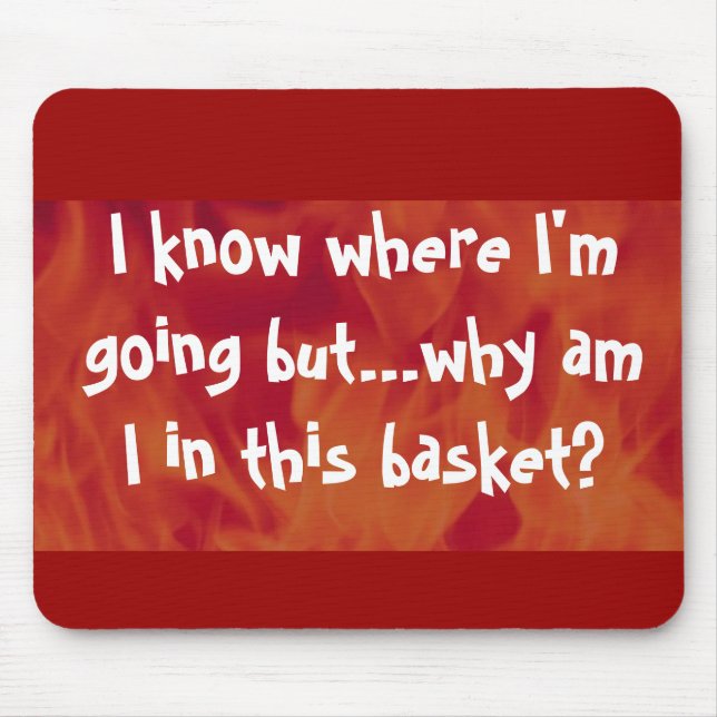 Ich weiß, wohin ich gehe, aber warum bin ich in di mousepad (Vorne)