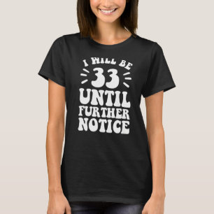 Ich werde 33 sein bis auf weiteres Shirt 33. Gebur