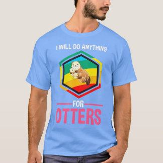 Ich werde alles tun, um Otter-Otter T-Shirt