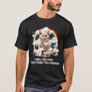 Ich werde alles zerstören, was du Cat Rainbow tust T-Shirt