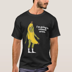 Ich werde Arson Frog Banana verpflichten T-Shirt