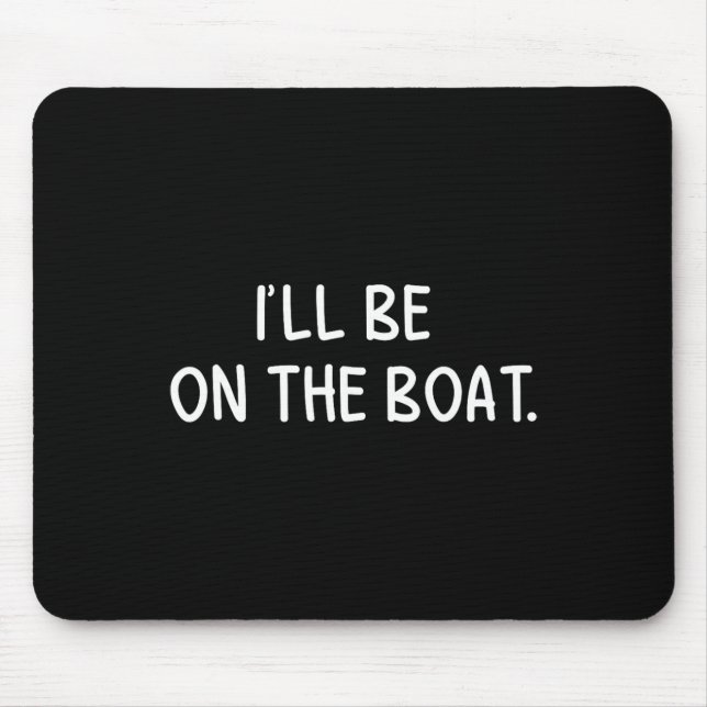 Ich werde auf dem Boot sein - Lustiger Bootsliebha Mousepad (Vorne)