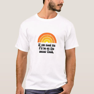 Ich werde auf dem Fußballfeld sein, die komische R T-Shirt