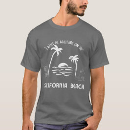 Ich werde auf den kalifornischen Strandmännern gew T-Shirt